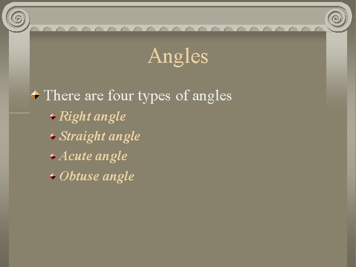 Angles There are four types of angles Right angle Straight angle Acute angle Obtuse
