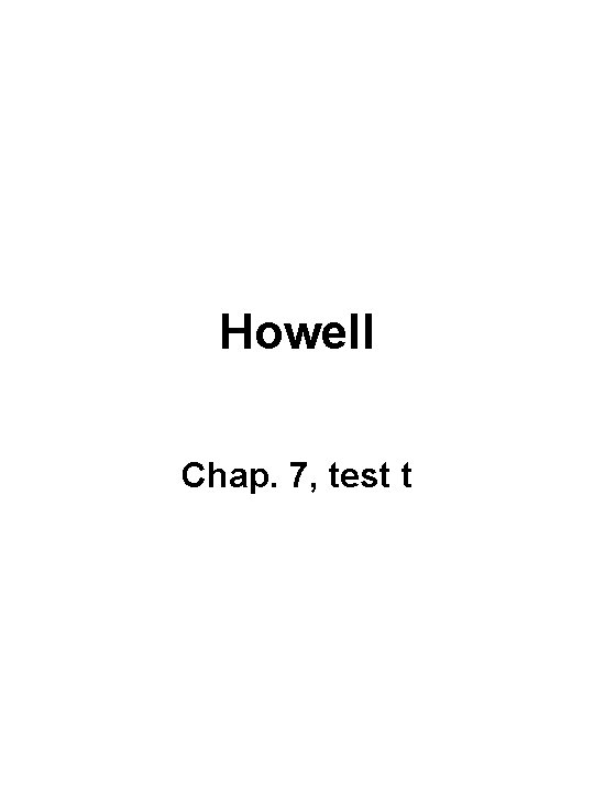 Howell Chap. 7, test t 