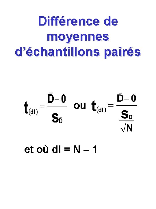 Différence de moyennes d’échantillons pairés ou et où dl = N – 1 