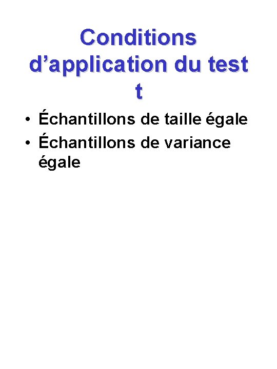 Conditions d’application du test t • Échantillons de taille égale • Échantillons de variance