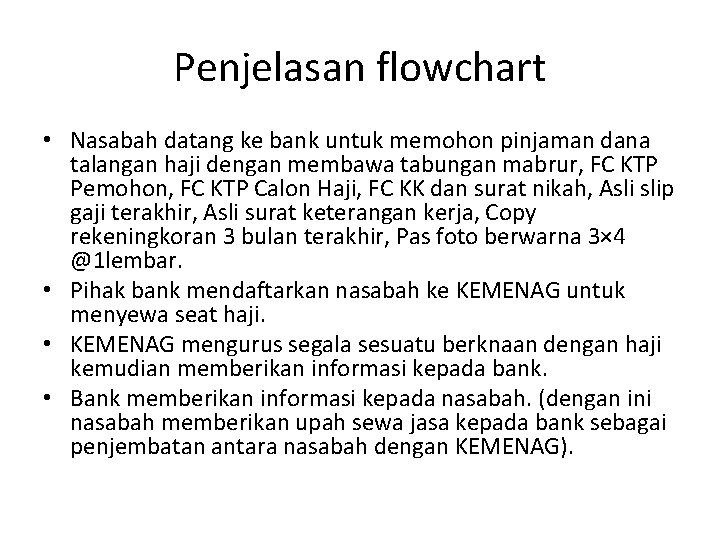 Penjelasan flowchart • Nasabah datang ke bank untuk memohon pinjaman dana talangan haji dengan