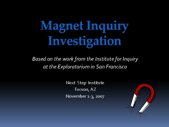 Magnet Inquiry Investigation Based on the work from the Institute for Inquiry at the