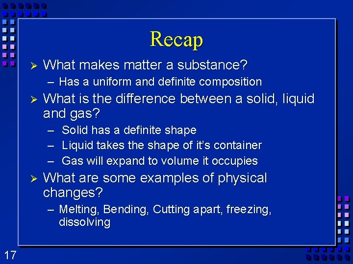 Recap Ø What makes matter a substance? – Has a uniform and definite composition Recap Ø What makes matter a substance? – Has a uniform and definite composition