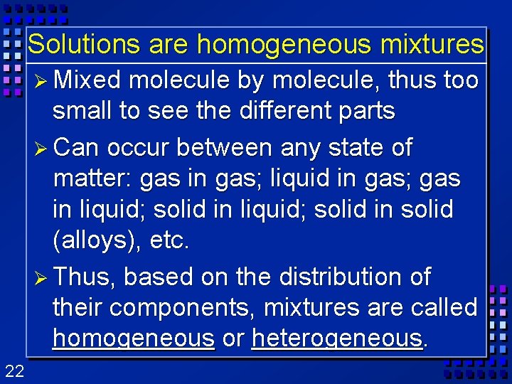 Solutions are homogeneous mixtures Ø Mixed molecule by molecule, thus too small to see Solutions are homogeneous mixtures Ø Mixed molecule by molecule, thus too small to see