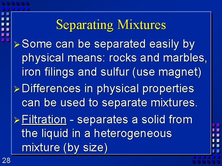 Separating Mixtures Ø Some can be separated easily by physical means: rocks and marbles, Separating Mixtures Ø Some can be separated easily by physical means: rocks and marbles,