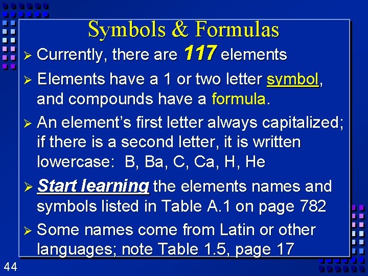 Symbols & Formulas there are 117 elements Ø Elements have a 1 or two Symbols & Formulas there are 117 elements Ø Elements have a 1 or two