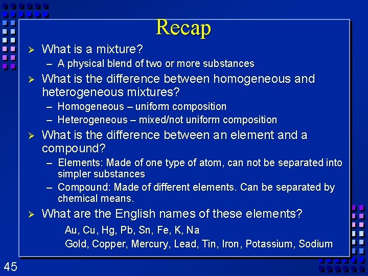 Recap Ø What is a mixture? – A physical blend of two or more Recap Ø What is a mixture? – A physical blend of two or more