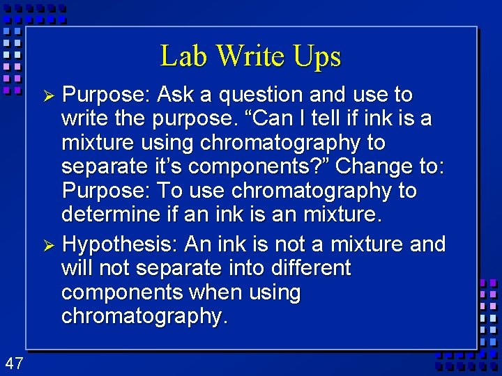 Lab Write Ups Ø Purpose: Ask a question and use to write the purpose. Lab Write Ups Ø Purpose: Ask a question and use to write the purpose.