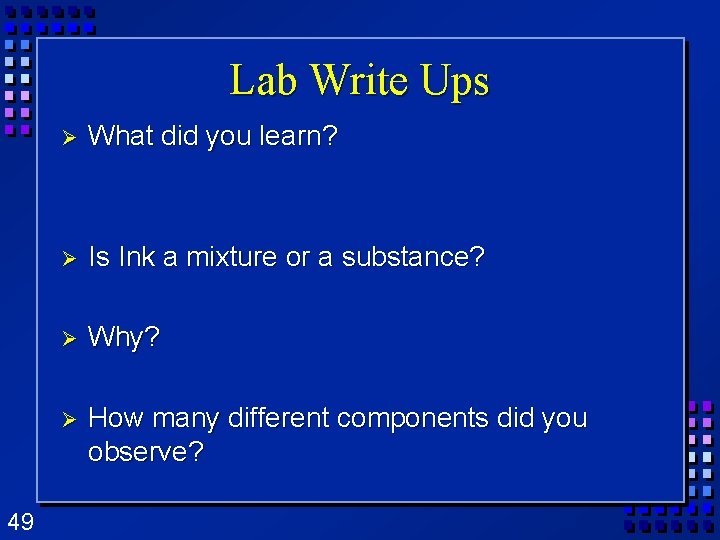Lab Write Ups 49 Ø What did you learn? Ø Is Ink a mixture Lab Write Ups 49 Ø What did you learn? Ø Is Ink a mixture