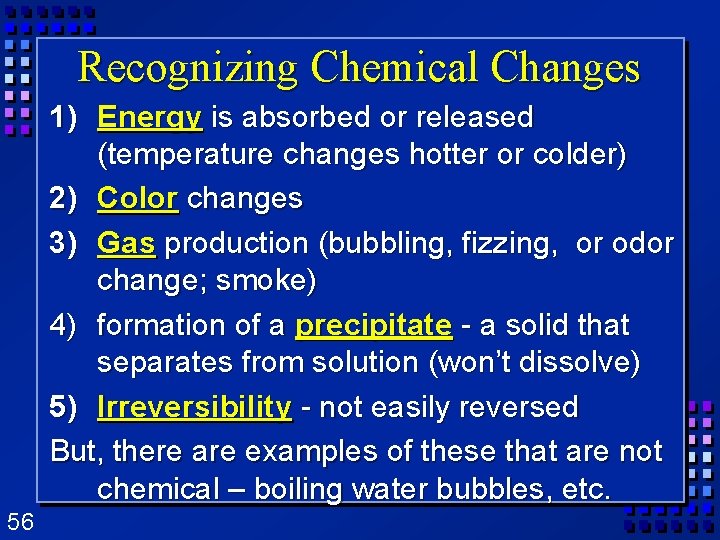 Recognizing Chemical Changes 1) Energy is absorbed or released (temperature changes hotter or colder) Recognizing Chemical Changes 1) Energy is absorbed or released (temperature changes hotter or colder)