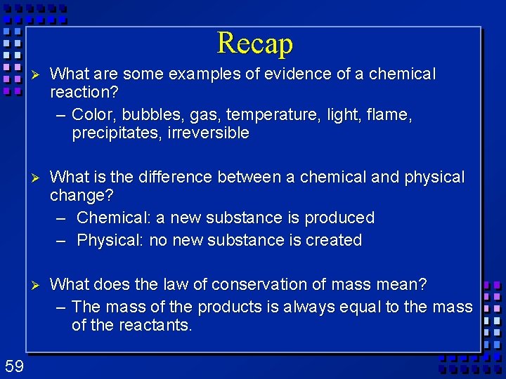 Recap 59 Ø What are some examples of evidence of a chemical reaction? – Recap 59 Ø What are some examples of evidence of a chemical reaction? –