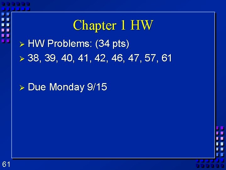 Chapter 1 HW Ø HW Problems: (34 pts) Ø 38, 39, 40, 41, 42, Chapter 1 HW Ø HW Problems: (34 pts) Ø 38, 39, 40, 41, 42,