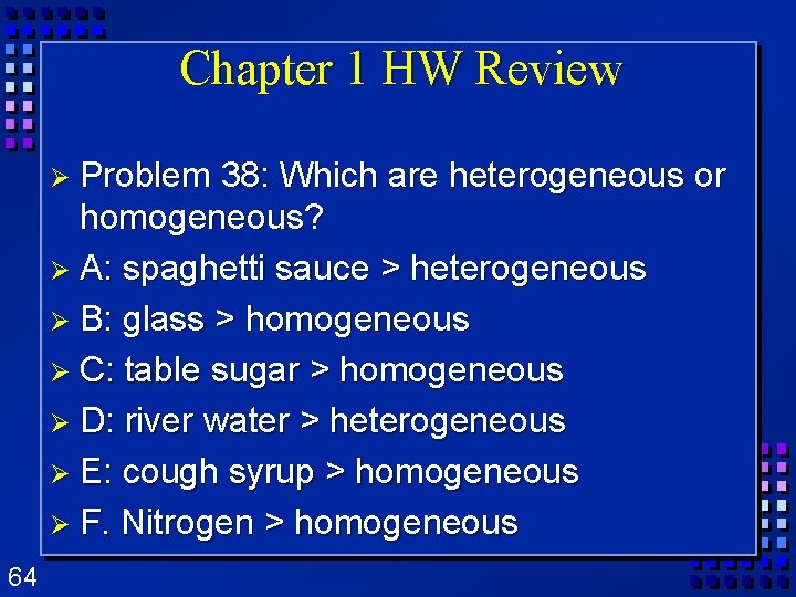 Chapter 1 HW Review Ø Problem 38: Which are heterogeneous or homogeneous? Ø A: Chapter 1 HW Review Ø Problem 38: Which are heterogeneous or homogeneous? Ø A:
