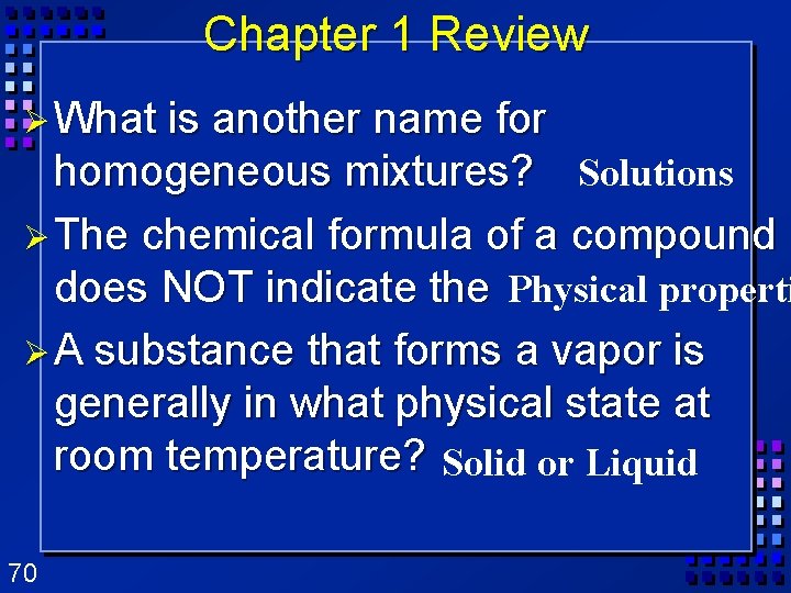 Chapter 1 Review Ø What is another name for homogeneous mixtures? Solutions Ø The Chapter 1 Review Ø What is another name for homogeneous mixtures? Solutions Ø The