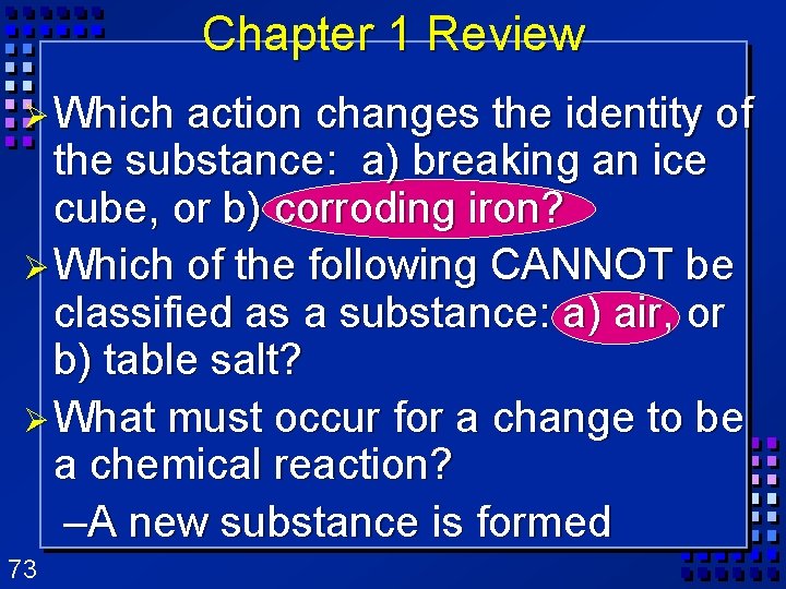 Chapter 1 Review Ø Which action changes the identity of the substance: a) breaking Chapter 1 Review Ø Which action changes the identity of the substance: a) breaking