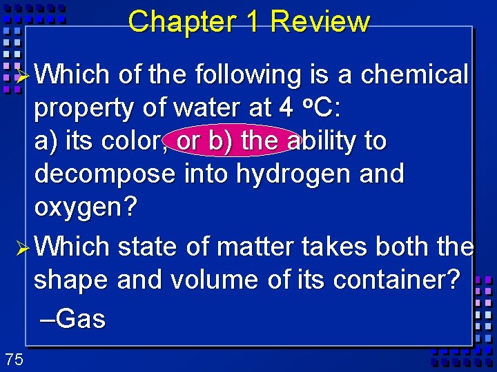 Chapter 1 Review Ø Which of the following is a chemical property of water Chapter 1 Review Ø Which of the following is a chemical property of water