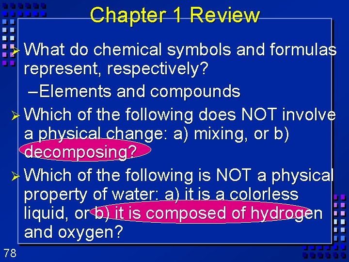 Chapter 1 Review Ø What do chemical symbols and formulas represent, respectively? – Elements Chapter 1 Review Ø What do chemical symbols and formulas represent, respectively? – Elements