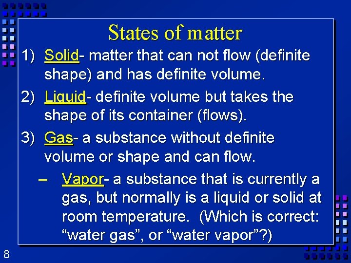 States of matter 1) Solid- matter that can not flow (definite shape) and has States of matter 1) Solid- matter that can not flow (definite shape) and has