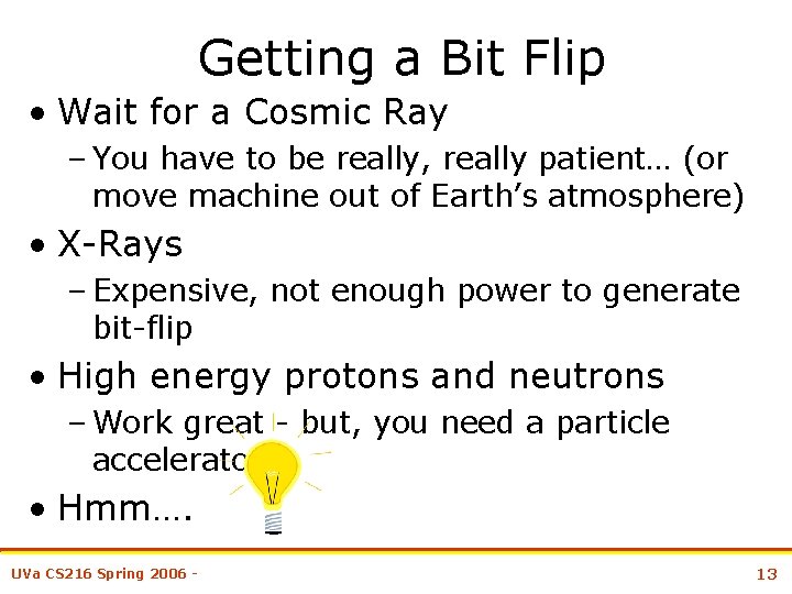 Getting a Bit Flip • Wait for a Cosmic Ray – You have to