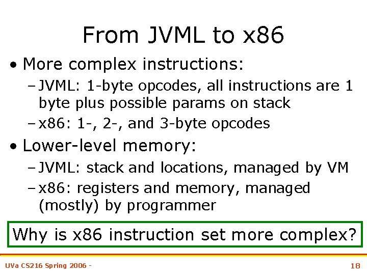 From JVML to x 86 • More complex instructions: – JVML: 1 -byte opcodes,