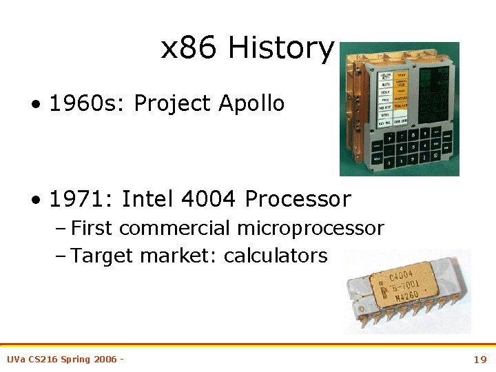 x 86 History • 1960 s: Project Apollo • 1971: Intel 4004 Processor –