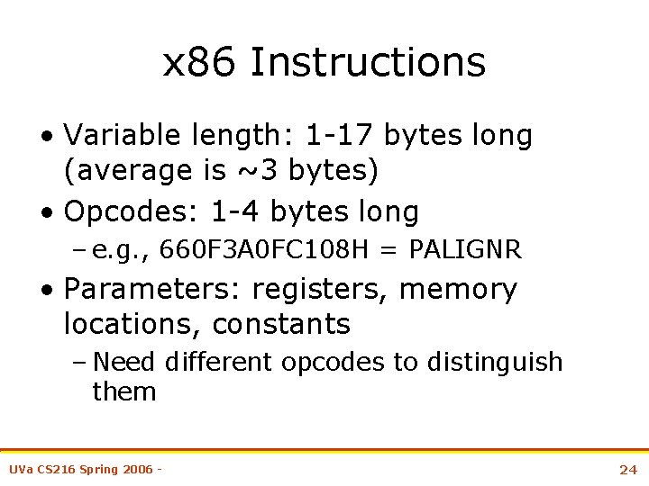 x 86 Instructions • Variable length: 1 -17 bytes long (average is ~3 bytes)