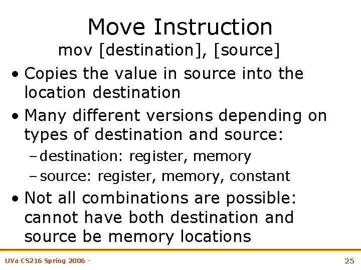 Move Instruction mov [destination], [source] • Copies the value in source into the location