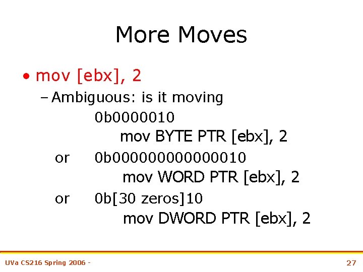 More Moves • mov [ebx], 2 – Ambiguous: is it moving 0 b 0000010