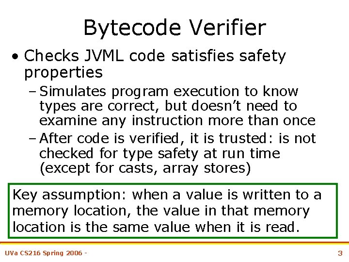 Bytecode Verifier • Checks JVML code satisfies safety properties – Simulates program execution to