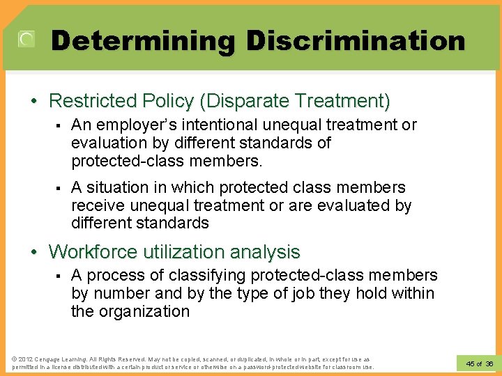 Determining Discrimination • Restricted Policy (Disparate Treatment) § An employer’s intentional unequal treatment or