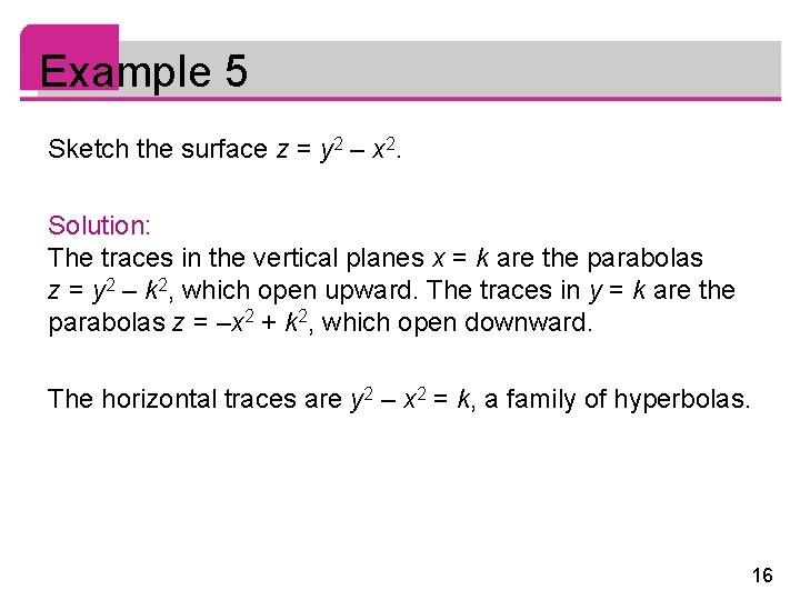 Example 5 Sketch the surface z = y 2 – x 2. Solution: The