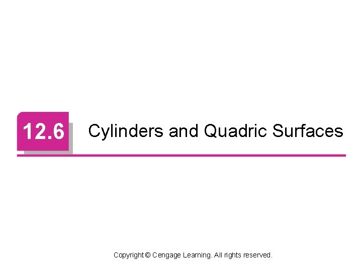 12. 6 Cylinders and Quadric Surfaces Copyright © Cengage Learning. All rights reserved. 