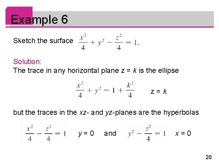 Example 6 Sketch the surface Solution: The trace in any horizontal plane z =