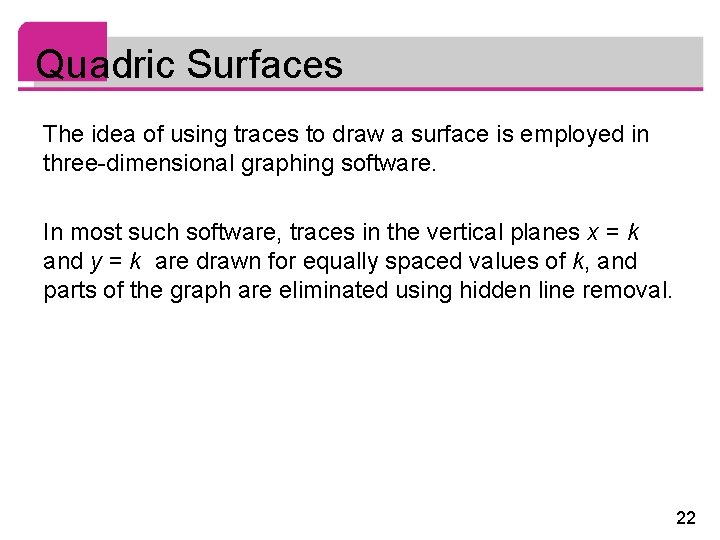 Quadric Surfaces The idea of using traces to draw a surface is employed in