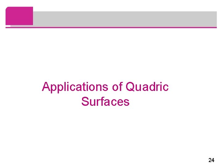 Applications of Quadric Surfaces 24 