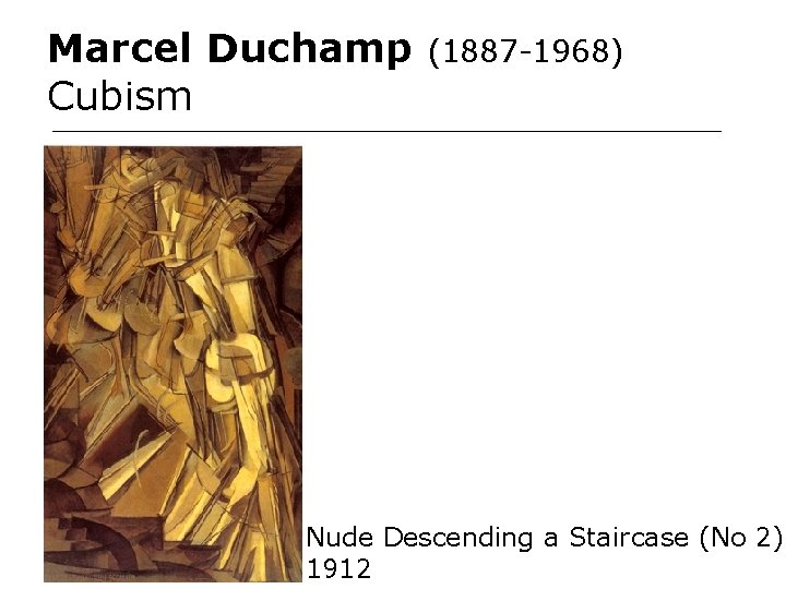 Marcel Duchamp Cubism (1887 -1968) Nude Descending a Staircase (No 2) 1912 Marcel Duchamp Cubism (1887 -1968) Nude Descending a Staircase (No 2) 1912