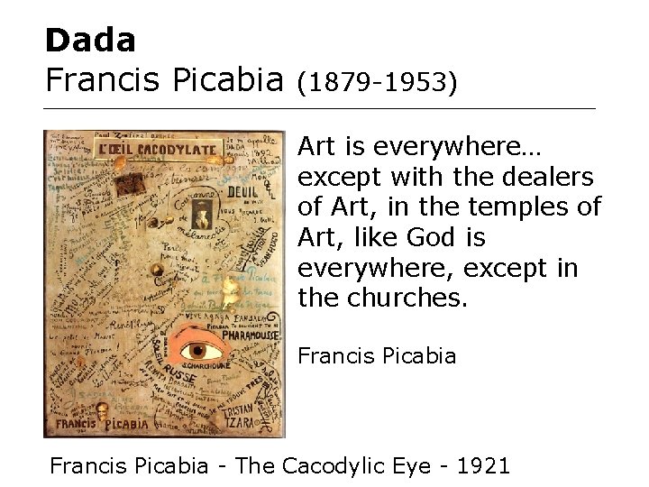 Dada Francis Picabia (1879 -1953) Art is everywhere… except with the dealers of Art, Dada Francis Picabia (1879 -1953) Art is everywhere… except with the dealers of Art,