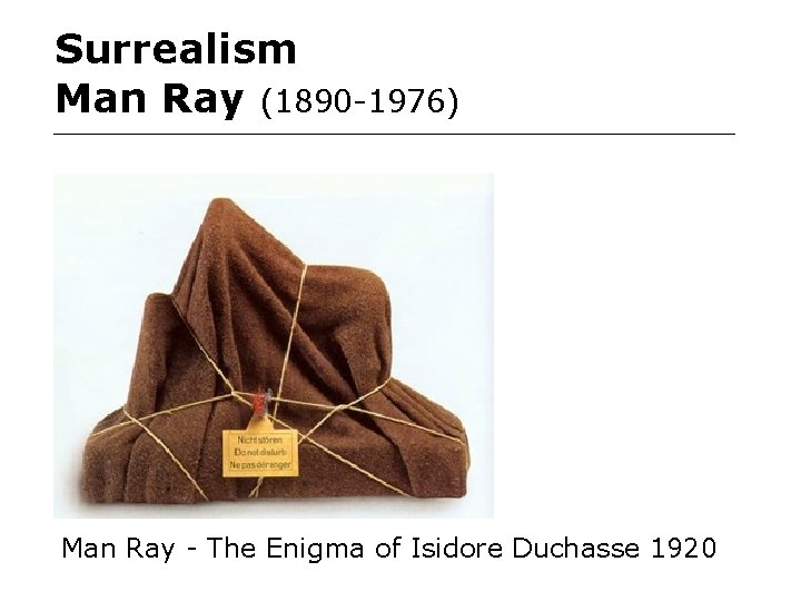 Surrealism Man Ray (1890 -1976) Man Ray - The Enigma of Isidore Duchasse 1920 Surrealism Man Ray (1890 -1976) Man Ray - The Enigma of Isidore Duchasse 1920
