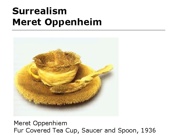 Surrealism Meret Oppenheim Meret Oppenhiem Fur Covered Tea Cup, Saucer and Spoon, 1936 Surrealism Meret Oppenheim Meret Oppenhiem Fur Covered Tea Cup, Saucer and Spoon, 1936