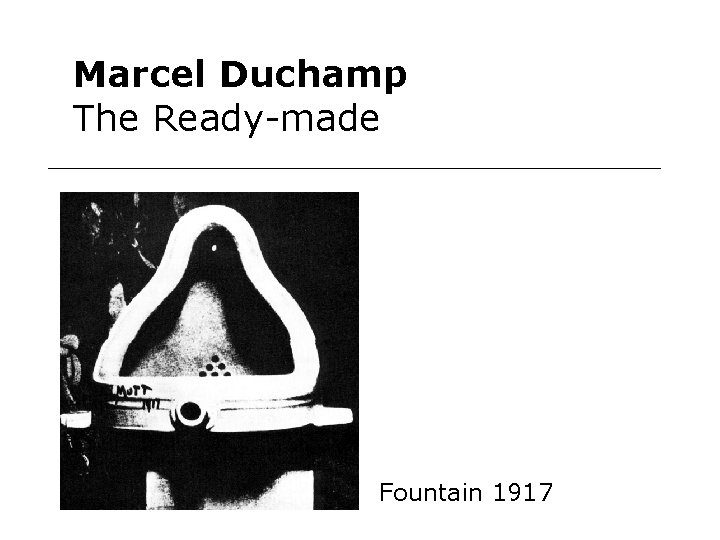 Marcel Duchamp The Ready-made Fountain 1917 Marcel Duchamp The Ready-made Fountain 1917