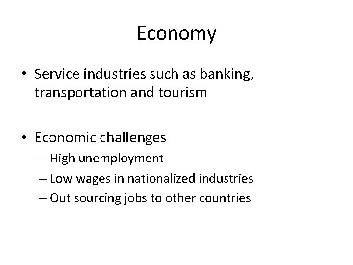 Economy • Service industries such as banking, transportation and tourism • Economic challenges –