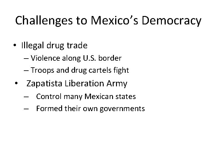 Challenges to Mexico’s Democracy • Illegal drug trade – Violence along U. S. border