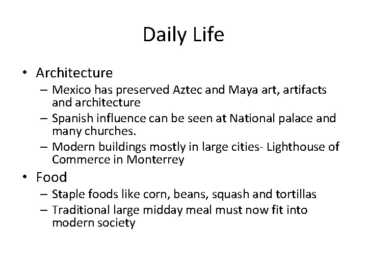 Daily Life • Architecture – Mexico has preserved Aztec and Maya art, artifacts and