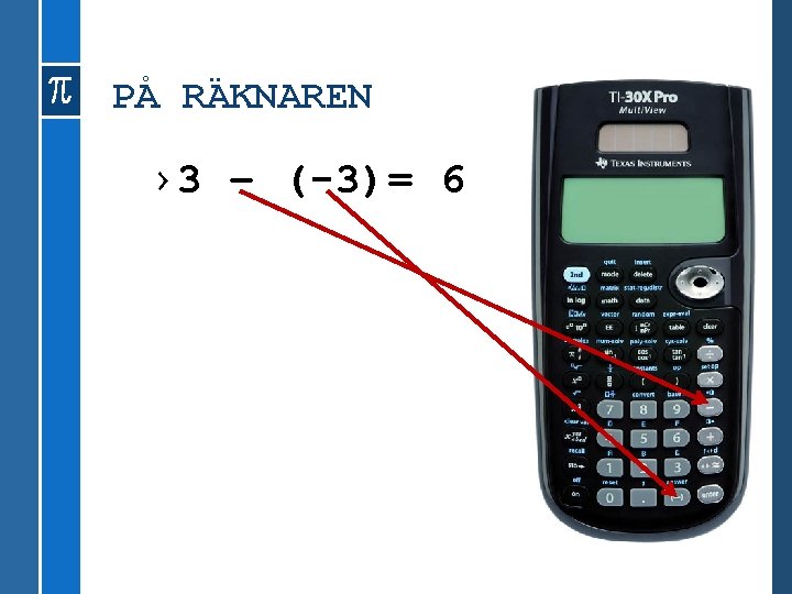 PÅ RÄKNAREN › 3 – (-3)= 6 