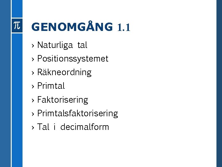 GENOMGÅNG 1. 1 › Naturliga tal › Positionssystemet › Räkneordning › Primtal › Faktorisering