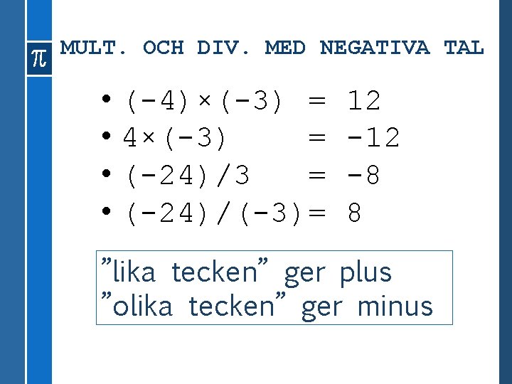 MULT. OCH DIV. MED NEGATIVA TAL • (-4)×(-3) = • 4×(-3) = • (-24)/3