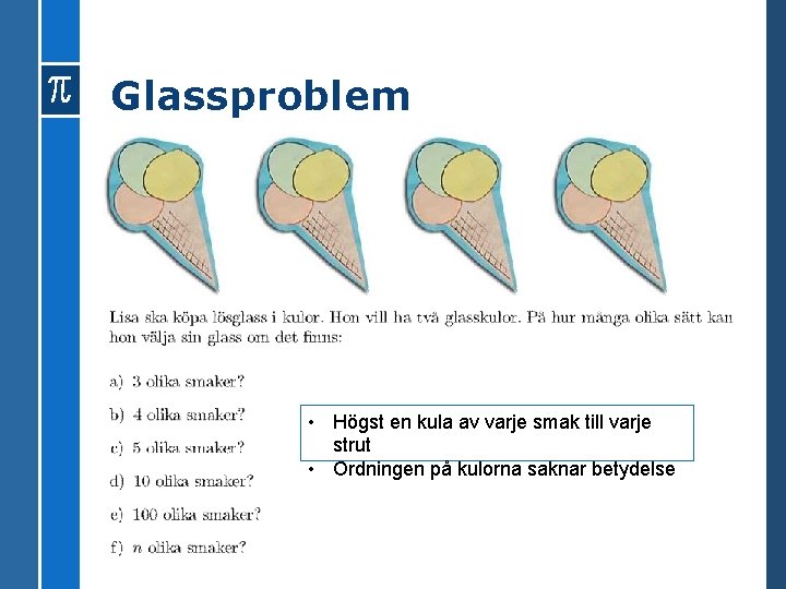 Glassproblem • Högst en kula av varje smak till varje strut • Ordningen på