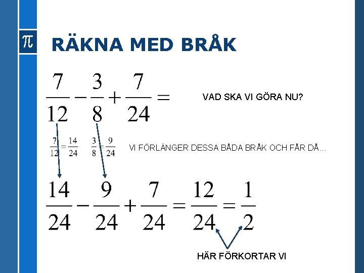 RÄKNA MED BRÅK VAD SKA VI GÖRA NU? VI FÖRLÄNGER DESSA BÅDA BRÅK OCH