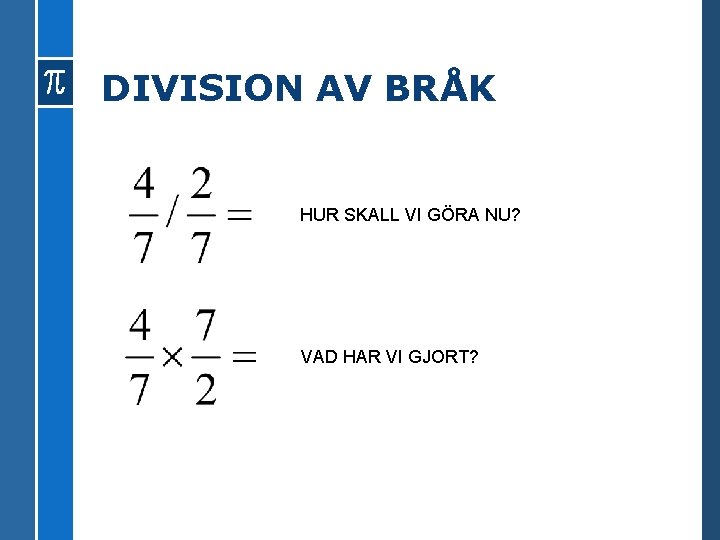 DIVISION AV BRÅK HUR SKALL VI GÖRA NU? VAD HAR VI GJORT? 