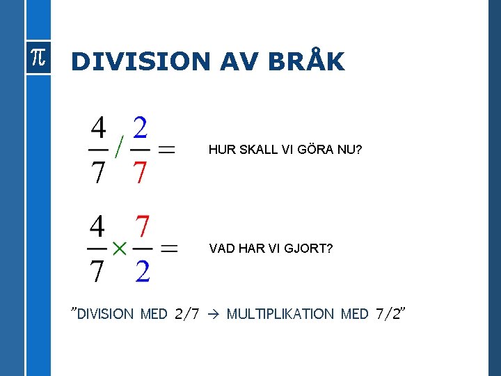 DIVISION AV BRÅK HUR SKALL VI GÖRA NU? VAD HAR VI GJORT? ”DIVISION MED